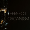 perfect organism ;;