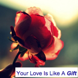 Your Love Is Like A Gift