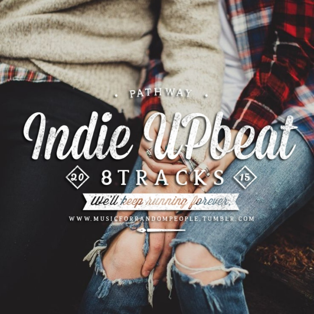 we'll keep running forever, INDIE UPBEAT MIX for Indie Lovers