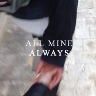 all mine; always