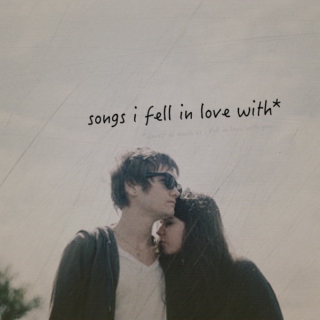 songs i've fallen in love with*
