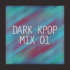 Dark Kpop - Mix 01