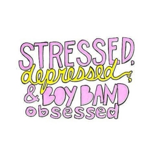 Stressed, Depressed, Boy band Obsessed