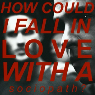 how could i fall in love with a sociopath?