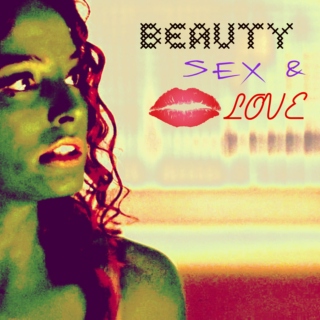 Beauty, Sex, Love