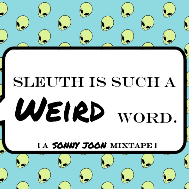 Sleuth is such a weird word.
