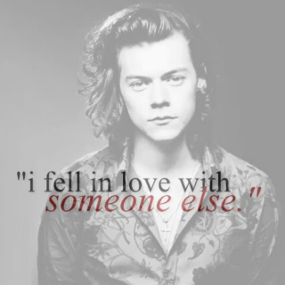 "i fell in love with someone else."