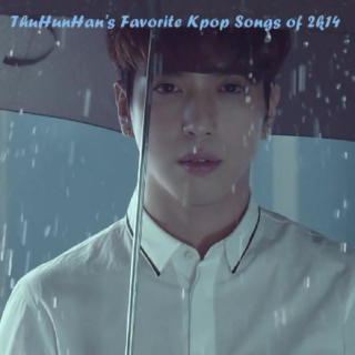 ThuHunHan's Favorite Kpop Songs of 2k14 