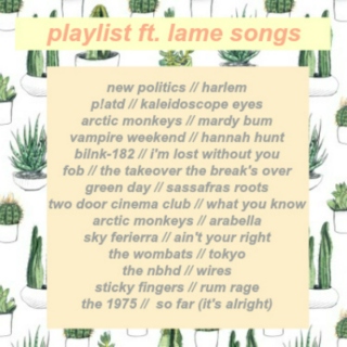 playlist ft. lame ass songs