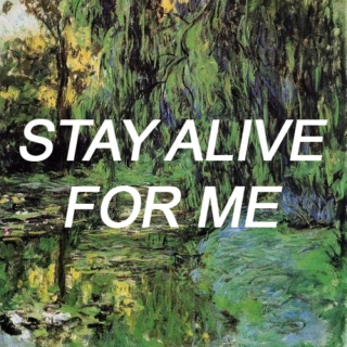 stay alive for me