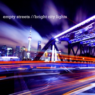 empty streets // bright city lights