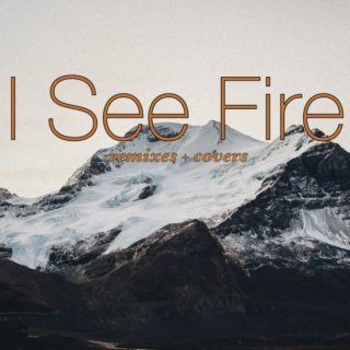 I SEE FIRE / remixes + covers