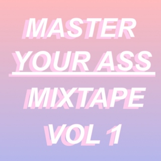 Master Your Ass Mixtape. vol 1 