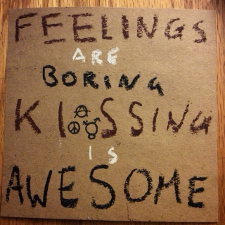 Feelings are boring, Kissing is awesome!