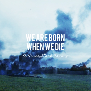 we are born when we die; a house stark fanmix