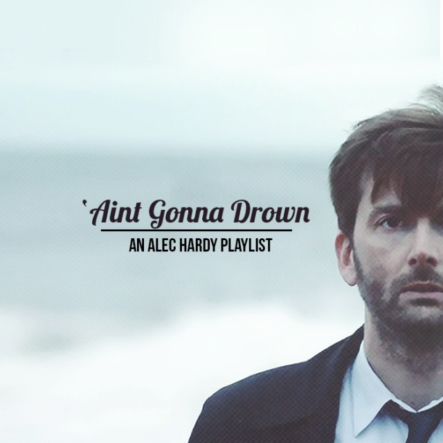 'Aint Gonna Drown // An Alec Hardy Playlist