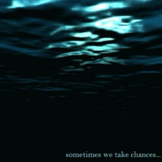 Sometimes we take chances...
