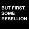 But First, Some Rebellion 