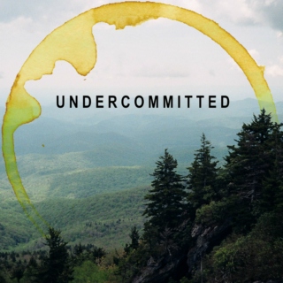 undercommitted