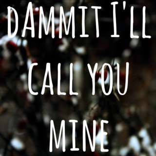 Dammit I'll Call You Mine