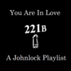 You Are In Love: A Johnlock Playlist