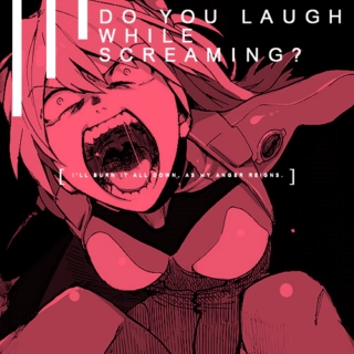Do you laugh while screaming?