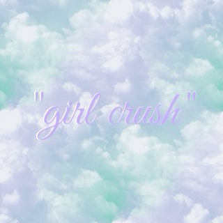 "girl crush"
