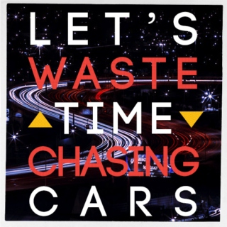 Let's Waste Time Chasing Cars