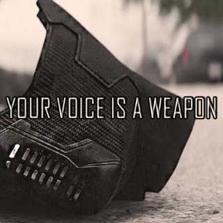 your voice is a weapon