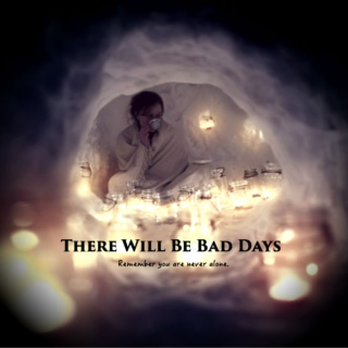 There Will Be Bad Days