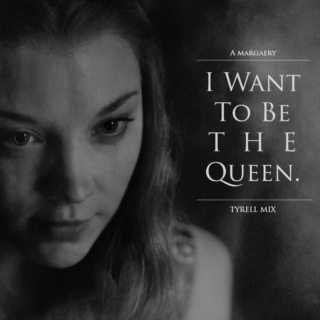 I WANT TO BE THE QUEEN.