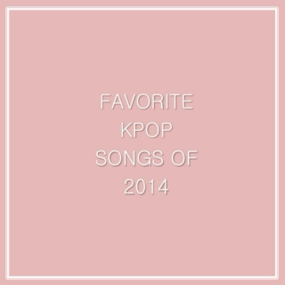 Favorite Kpop Songs of 2014