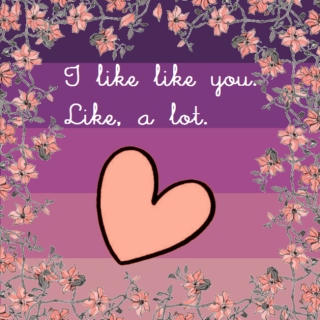 I like like you. Like, a lot.