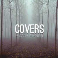 Covers // A Calm Playlist