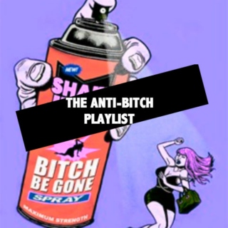 The Anti-Bitch Playlist