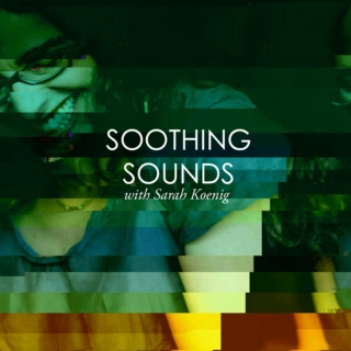 Soothing Sounds with Sarah Koenig