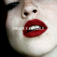 deadly deadly