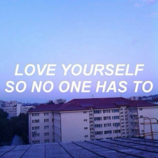 Love yourself so no one has to