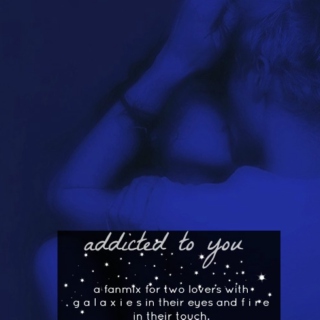 addicted to you;