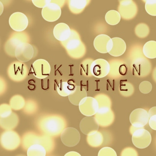 walking on sunshine