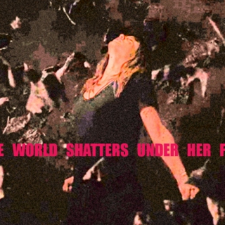 the world shatters under her feet
