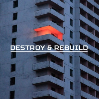destroy & rebuild: vol. I