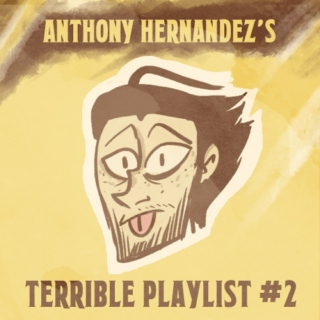 Anthony's Terrible Playlist #2 