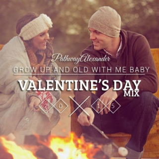 grow up and old with me baby, the valentine's day playlist