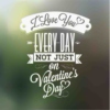 Every Day is a Valentine's Day