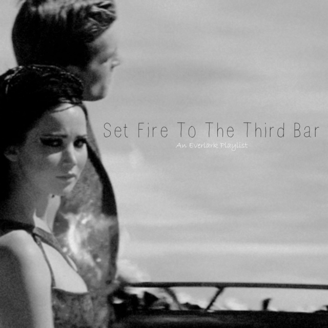 Everlark~ Set Fire To The Third Bar