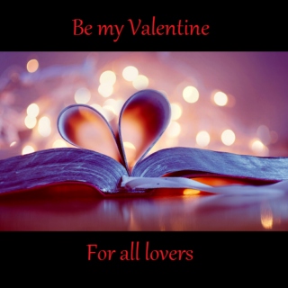 Be my Valentine - For all lovers