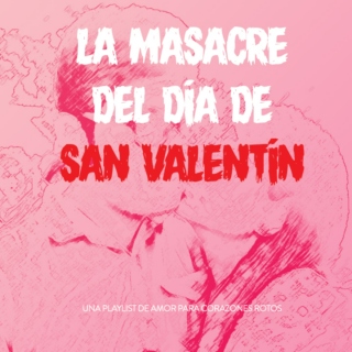 La Masacre del Día de San Valentín.