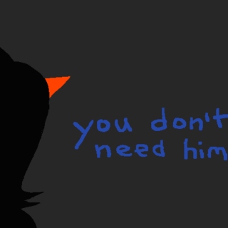 You don´t need him.