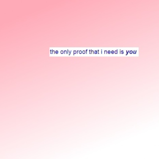 the only proof that i need is you